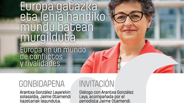 'Europa gatazka eta lehia handiko mundu batean murgilduta' hitzaldia Arantxa Gonzalez Laya ministra ohi tolosarraren eskutik