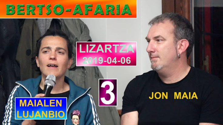 Bertso-afaria (Maialen Lujanbio-Jon Maia) (3) (Lizartza, 2019-04-06) (35'40'')