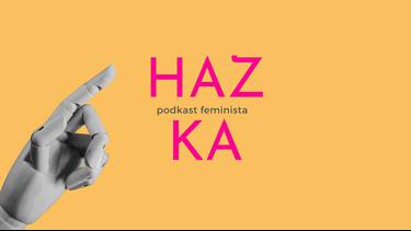 HAZKA podkast feminista