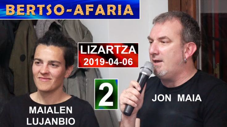 Bertso-afaria (Maialen Lujanbio-Jon Maia) (2) (Lizartza, 2019-04-06) (41'44'')